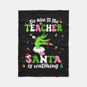 Be Nice To The Teacher Santa Is Watching Christmas Fleece Blanket