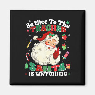 Be Nice To The Teacher Santa Is Watching Christmas Magnet