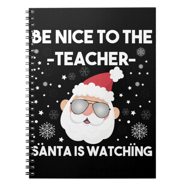 Be Nice to The Teacher Santa is Watching Christmas Notebook (Front)