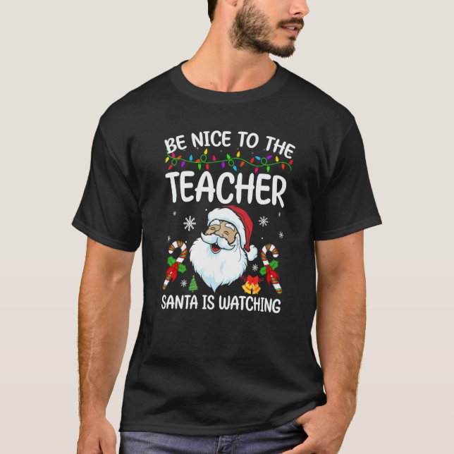 Be Nice To The Teacher Santa Is Watching Christmas T-Shirt (Front)