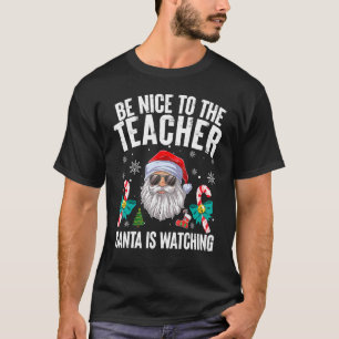 Be Nice To The Teacher Santa Is Watching Christmas T-Shirt