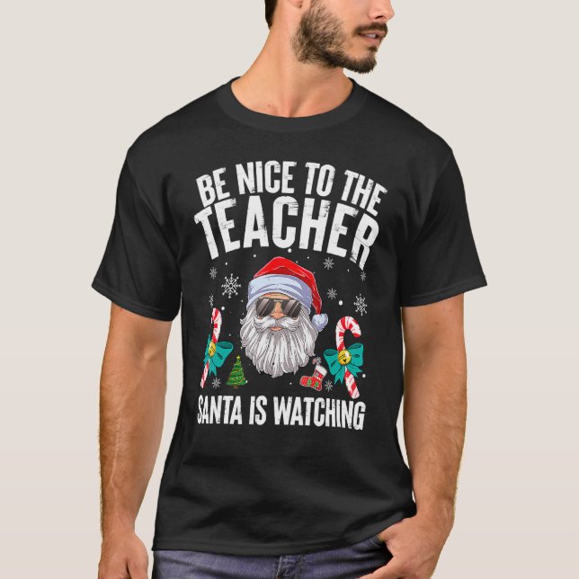 Be Nice To The Teacher Santa Is Watching Christmas T-Shirt (Front)