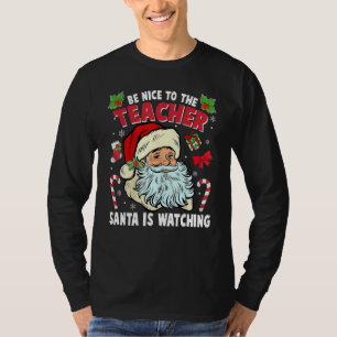 Be Nice To The Teacher Santa Is Watching Christmas T-Shirt