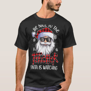 Be Nice To The Teacher Santa Is Watching Christmas T-Shirt