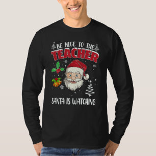 Be Nice To The Teacher Santa Is Watching Christmas T-Shirt