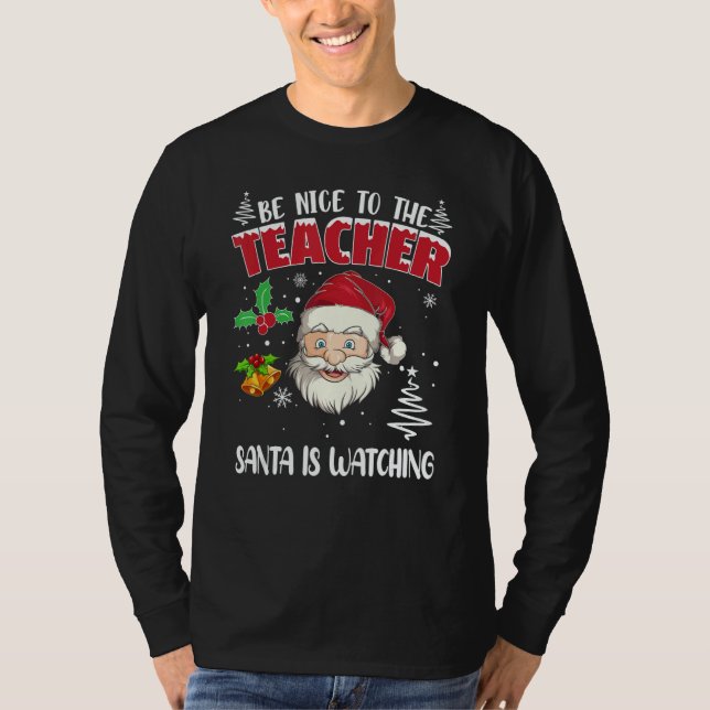 Be Nice To The Teacher Santa Is Watching Christmas T-Shirt (Front)