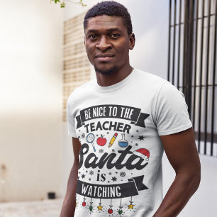 Be nice to the teacher Santa is watching Christmas T-Shirt