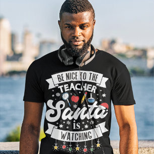 Be nice to the teacher Santa is watching Christmas T-Shirt
