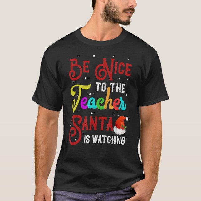 Be Nice To The Teacher Santa Is Watching Christmas T-Shirt (Front)