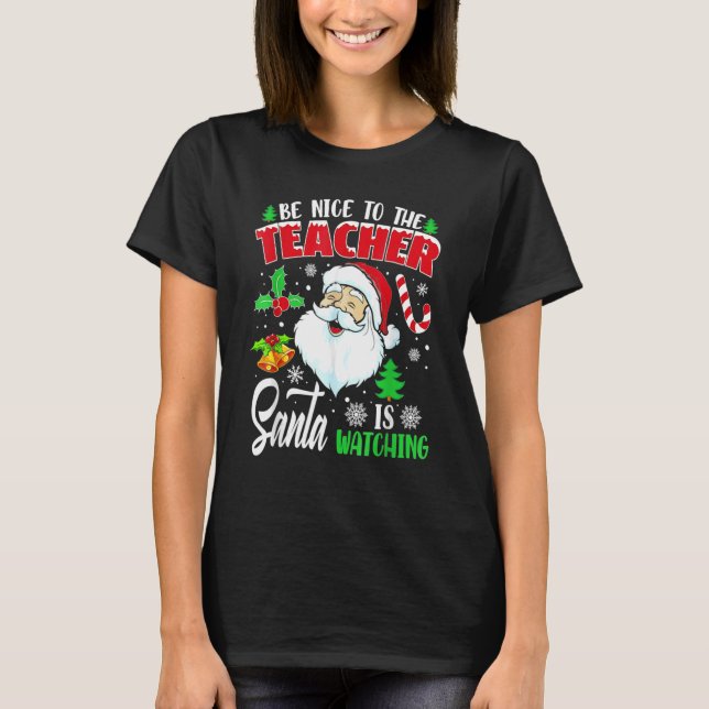 Be Nice To The Teacher Santa Is Watching Christmas T-Shirt (Front)