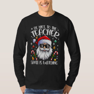 Be Nice To The Teacher Santa Is Watching Christmas T-Shirt