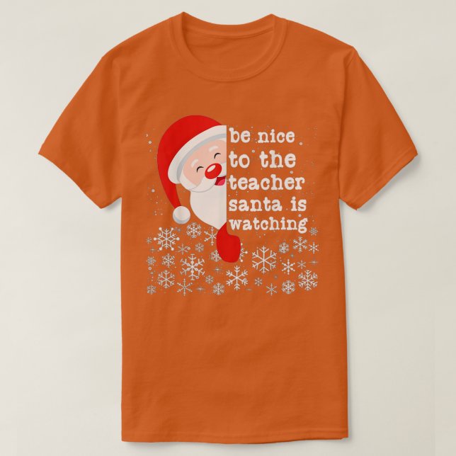 Be Nice To The Teacher Santa Is Watching funny Chr T-Shirt (Design Front)