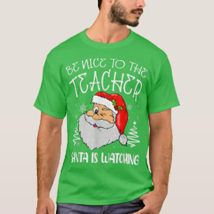 Be Nice To The Teacher Santa Is Watching Funny Chr T-Shirt