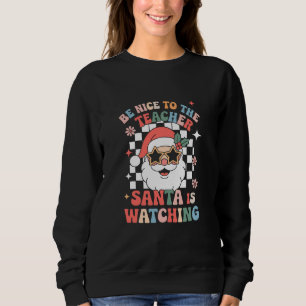 Be Nice To The Teacher Santa Is Watching Retro Sweatshirt