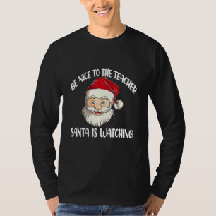 Be Nice To The Teacher Santa Is Watching T-Shirt