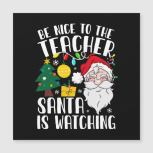 Be Nice To The Teacher Santa Is Watching Teacher
