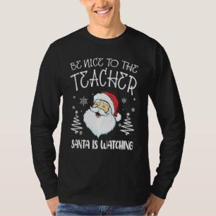 Be Nice To The Teacher Santa Is Watching Teacher C T-Shirt