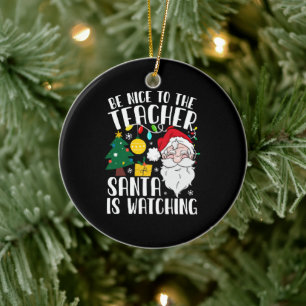 Be Nice To The Teacher Santa Is Watching Teacher Ceramic Tree Decoration