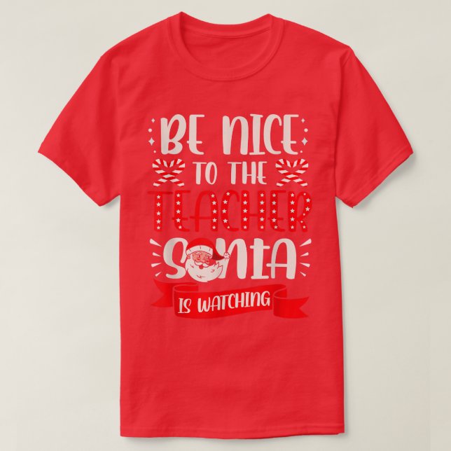 Be Nice To The Teacher Santa Is Watching Ugly Chri T-Shirt (Design Front)