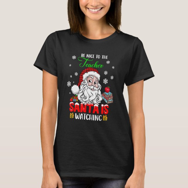 Be Nice To The Teacher Santa Is Watching Xmas Sant T-Shirt (Front)