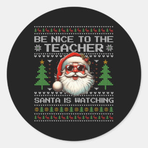 Be Nice To The Teacher Santa Is Watching Xmas Ugly Classic Round Sticker
