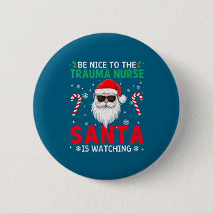 Be Nice To The Trauma Nurse Santa Is Watching Chri 6 Cm Round Badge