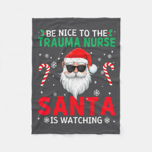 Be Nice To The Trauma Nurse Santa Is Watching Chri Fleece Blanket