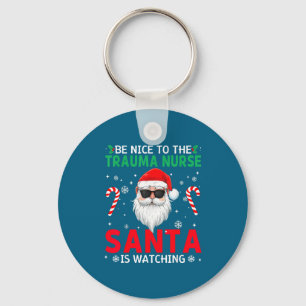 Be Nice To The Trauma Nurse Santa Is Watching Chri Key Ring