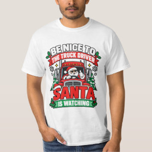 Be Nice to the Truck Driver Santa Is Watching  T-Shirt
