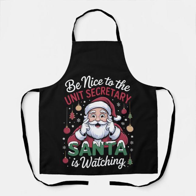 Be Nice To The Unit Secretary Santa Is Watching Apron (Front)