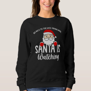 Be Nice To The Vice Principal Santa Is Watching Xm Sweatshirt