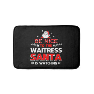 Be Nice To The Waitress Santa Is Watching Bath Mat
