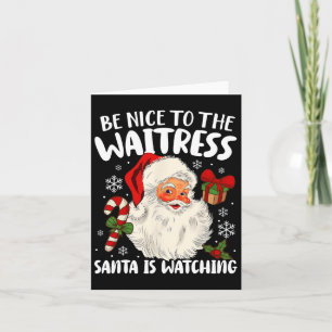 Be Nice To The Waitress Santa Is Watching Christma Card