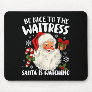 Be Nice To The Waitress Santa Is Watching Christma Mouse Pad