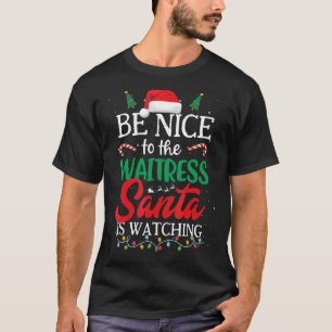 Be Nice to The Waitress Santa Is Watching Christma T-Shirt