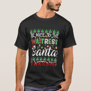 Be Nice To The Waitress Santa Is Watching Christma T-Shirt