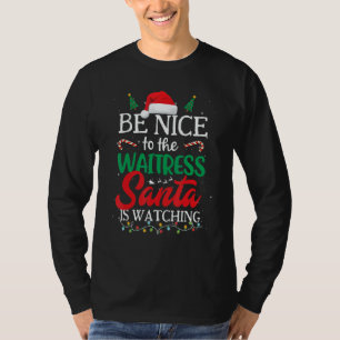 Be Nice to The Waitress Santa Is Watching Christma T-Shirt