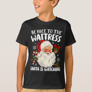 Be Nice To The Waitress Santa Is Watching Christma T-Shirt