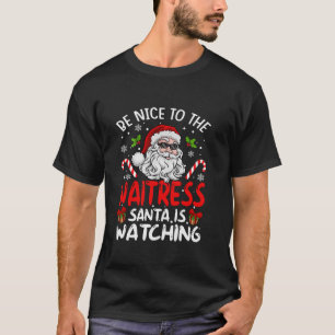 Be Nice To The Waitress Santa Is Watching Funny Ch T-Shirt