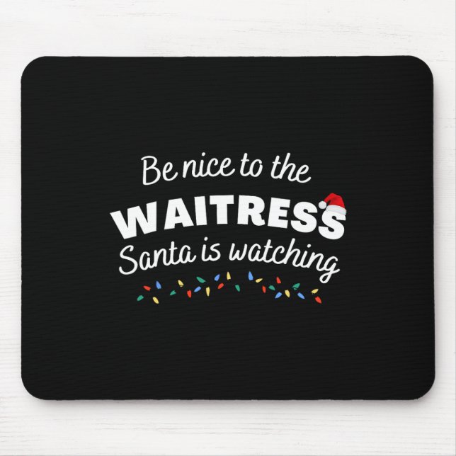 Be Nice To The Waitress Santa Is Watching Funny Xm Mouse Pad (Front)