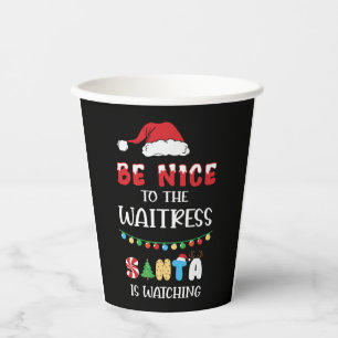 Be Nice To The Waitress Santa Is Watching Paper Cups