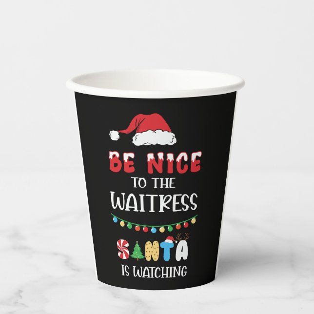 Be Nice To The Waitress Santa Is Watching Paper Cups (Front)
