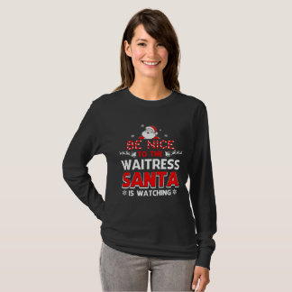 Be nice to the waitress santa is watching T-Shirt