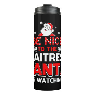 Be Nice To The Waitress Santa Is Watching  Thermal Tumbler