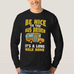 Be Nice To The Yellow School Bus Driver T-Shirt