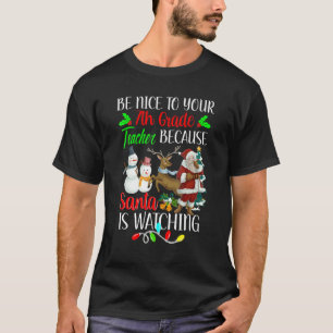 Be Nice To Your 7th Grade Teacher Santa Is Watchin T-Shirt