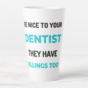 Be Nice To Your Dentist They Have Fillings Too 2 Latte Mug
