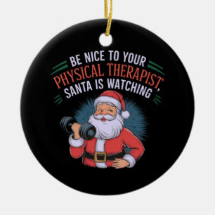 Be Nice to Your Physical Therapist, Santa Watching Ceramic Tree Decoration