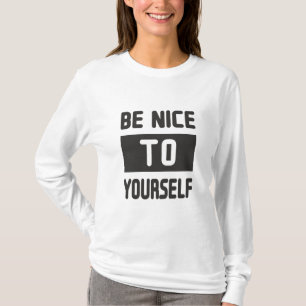 Be nice to yourself T-Shirt