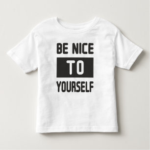 Be nice to yourself toddler T-Shirt